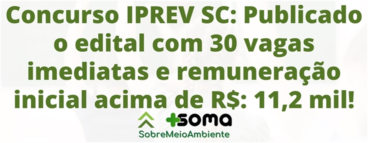 Concurso Iprev Sc Publicado O Edital Vagas Imediatas E